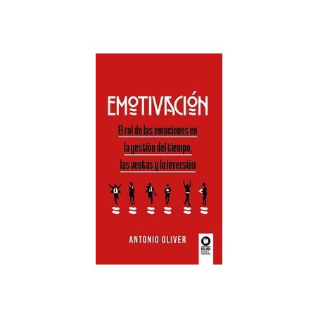 EMOTIVACION "El rol de las emociones en la gestion del tiempo, las ventas y la inversion"