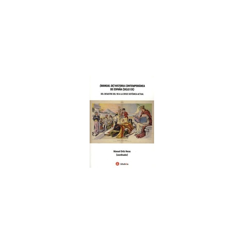 (Manual de) Historia Contemporánea de España (siglo XX) "del Desastre del 98 a la crisis sistémica actual"