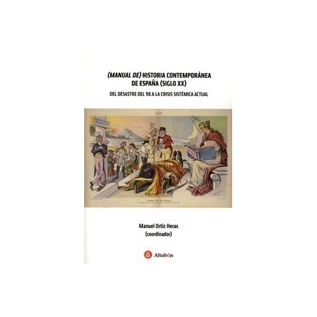 (Manual de) Historia Contemporánea de España (siglo XX) "del Desastre del 98 a la crisis sistémica actual"