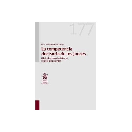 La competencia decisoria de los jueces "Del silogismo jurídico al círculo decisional"