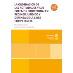 La ordenación de las actividades y los colegios profesionales: régimen jurídico y defensa de la...