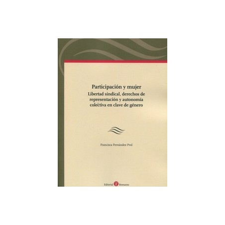 Participación y mujer. Libertad sindical, derechos de representación y autonomía colectiva en clave de género