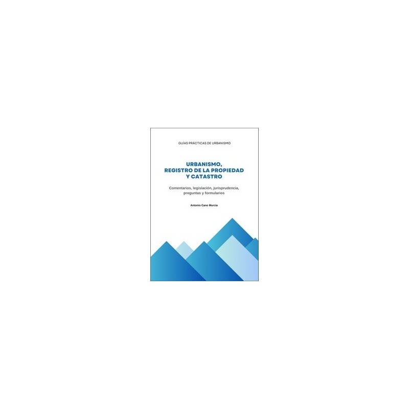 Urbanismo, Registro de la Propiedad y Catastro "Comentarios, legislación, jurisprudencia, preguntas y formularios."