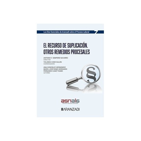 El Recurso de Suplicación. Otros remedios procesales "Los diez esenciales de aranzadi sobre procesal laboral nº 7"