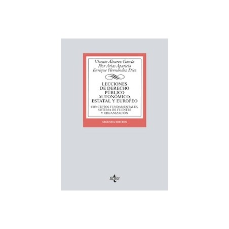 Lecciones de Derecho Público autonómico, estatal y europeo "Conceptos fundamentales, sistema de fuentes y organización"