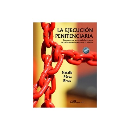 La ejecución penitenciaria "Propuesta de un modelo integrador de los intereses legítimos de la víctima"