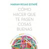 COMO HACER QUE TE PASEN COSAS BUENAS "Entiende tu cerebro, gestiona tus emociones, mejora tu vida"