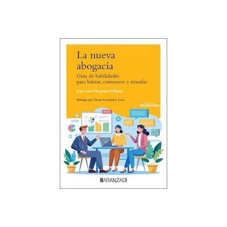 La nueva abogacía "Guía de habilidades para liderar, convencer y triunfar"