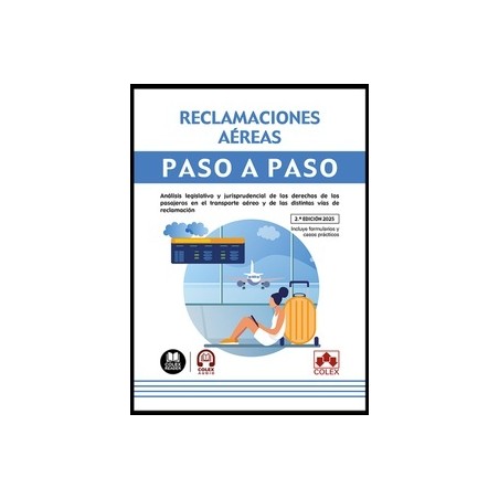 Reclamaciones aéreas. Paso a paso "Análisis legislativo y jurisprudencial de los derechos de los pasajeros en el transporte aér