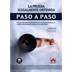 La prueba ilegalmente obtenida. Paso a paso "Guía práctica sobre los distintos medios de prueba admitidos en nuestro ordenamien