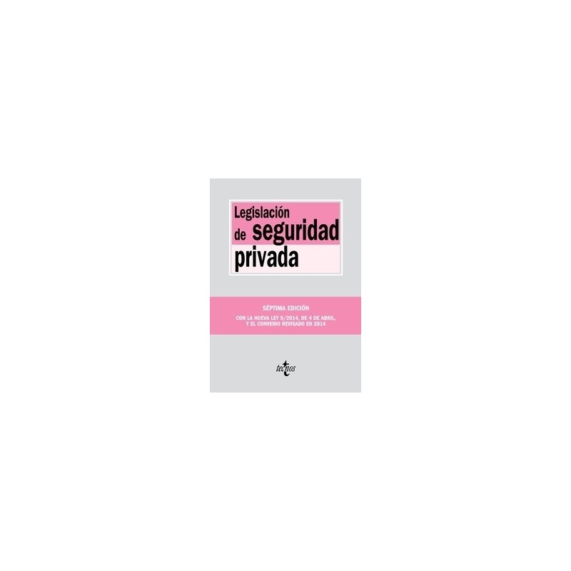 Legislación de Seguridad Privada "Con la Nueva Ley 5/2014, de 4 de Abril y el Convenio Revisado en 2014"