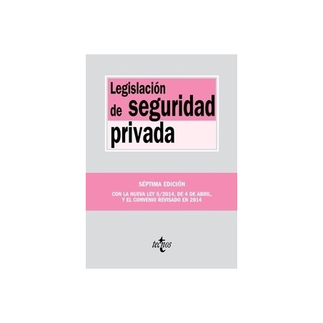 Legislación de Seguridad Privada "Con la Nueva Ley 5/2014, de 4 de Abril y el Convenio Revisado en 2014"