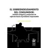 El sobreendeudamiento del consumidor: Análisis integral y propuesta de reforma hacia el préstamo responsable