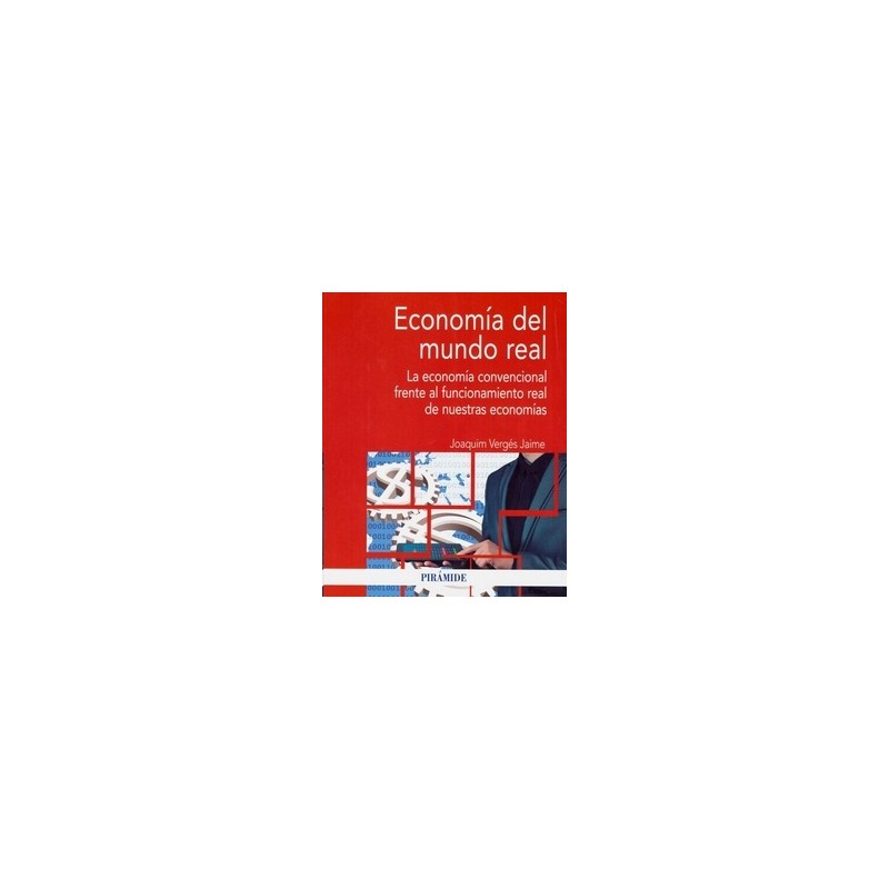Economía del Mundo Real "La Economía Convencional Frente al Funcionamiento Real de nuestras Economías"