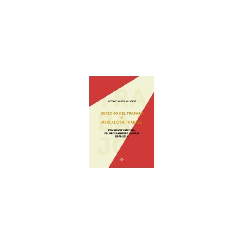 Derecho del trabajo y mercado de trabajo "Evolución y Reforma del ordenamiento laboral (1976-2019)"