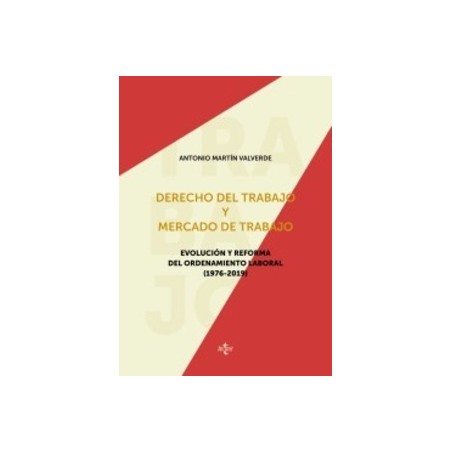 Derecho del trabajo y mercado de trabajo "Evolución y Reforma del ordenamiento laboral (1976-2019)"