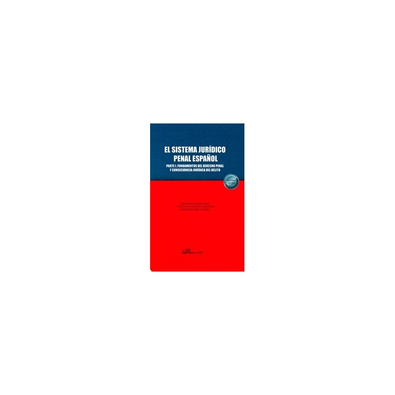 El sistema jurídico penal español. Parte I "Fundamentos del derecho penal y consecuencia jurídica del delito"