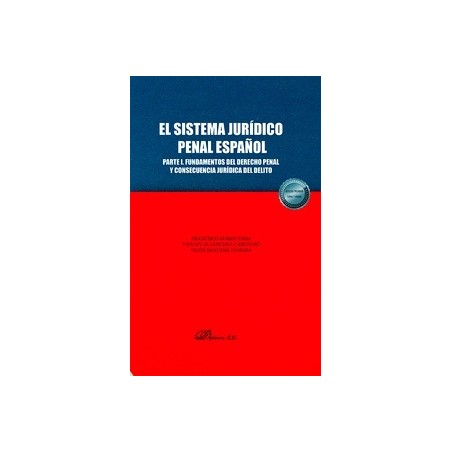El sistema jurídico penal español. Parte I "Fundamentos del derecho penal y consecuencia jurídica del delito"