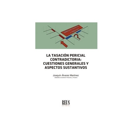 La Tasación Pericial Contradictoria "Cuestiones Generales y Aspectos Sustantivos"