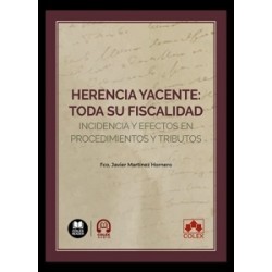 Herencia yacente: toda su fiscalidad "Incidencia y efectos en procedimientos y tributos"