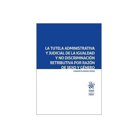 La tutela administrativa y judicial de la igualdad y no discriminación retributiva por razón de sexo y género