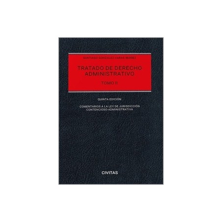 Tratado de derecho administrativo. Tomo II 2024 "Comentarios a la Ley de Jurisdicción Contencioso-administrativa"
