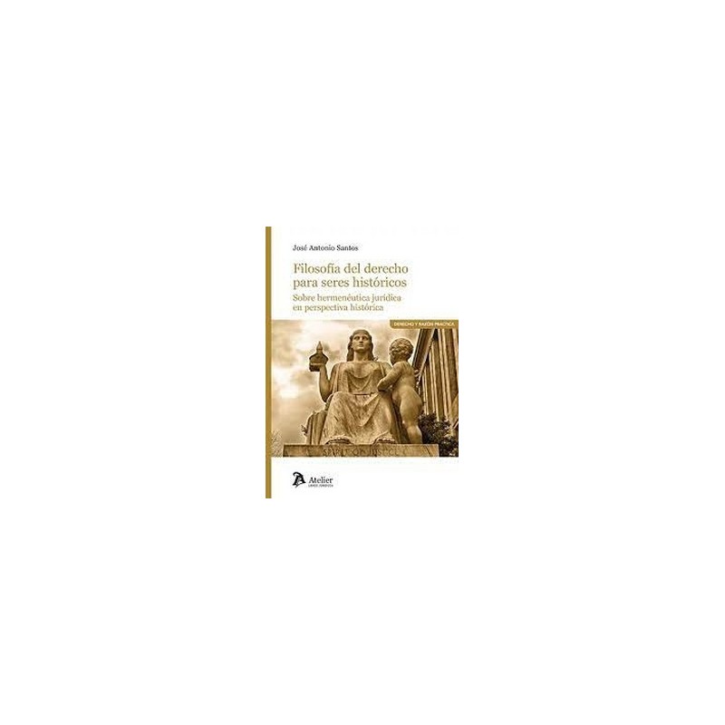 Filosofía del derecho para seres históricos. Sobre hermenéutica jurídica en perspectiva histórica