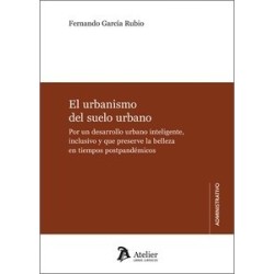 El urbanismo del suelo urbano "Por un desarrollo urbano inteligente, inclusivo y que preserve la belleza en tiempos postpandémi