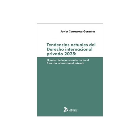 Tendencias actuales del derecho internacional privado 2025 "el poder de la jurisprudencia en el derecho internacional privado"