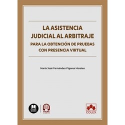La asistencia judicial al arbitraje para la obtención de pruebas con presencia virtual