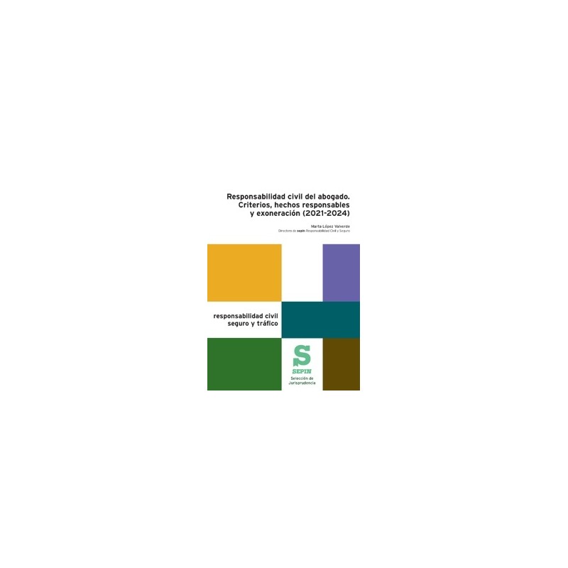 Responsabilidad civil del abogado. Criterios, hechos responsables y exoneración (2021-2024)