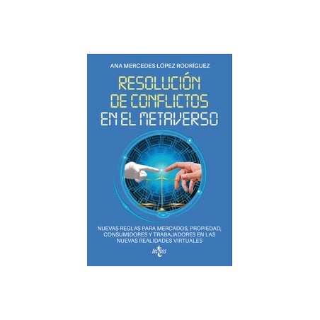 Resolución de conflictos en el metaverso "Nuevas reglas para mercados, propiedad, consumidores y trabajadores en las nuevas rea
