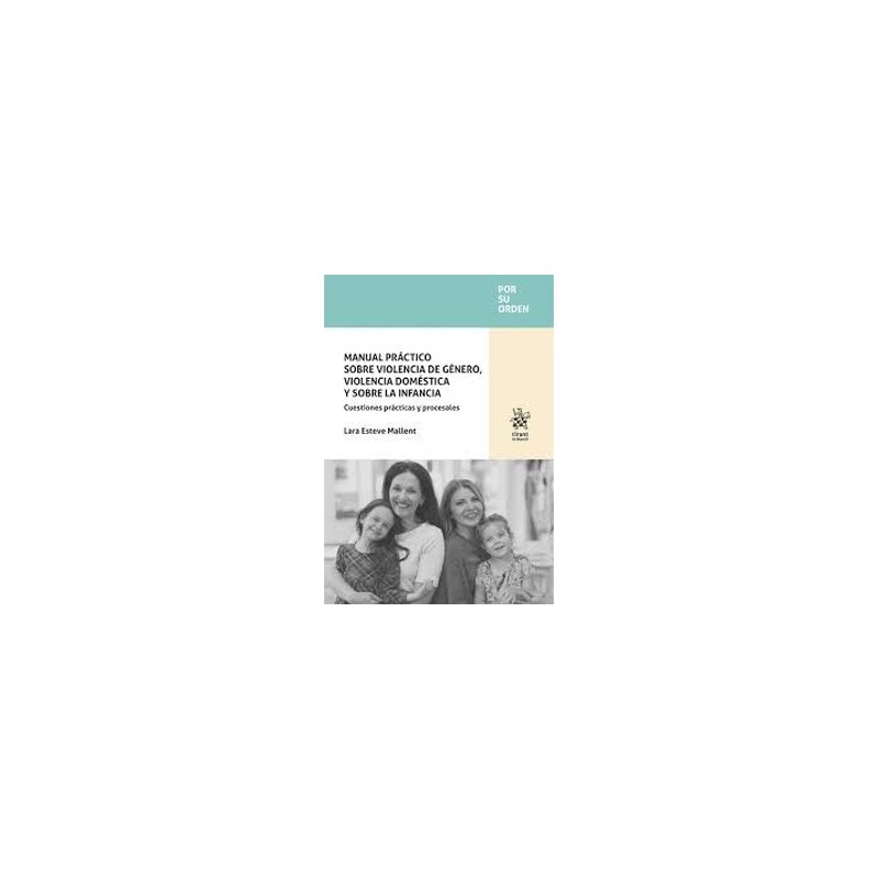 Manual práctico sobre violencia de género, violencia doméstica y sobre la infancia. Cuestiones prácticas y proce
