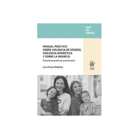 Manual práctico sobre violencia de género, violencia doméstica y sobre la infancia. Cuestiones prácticas y proce
