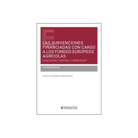 Las subvenciones financiadas con cargo a los fondos europeos agrícolas: concesión, control y reintegro