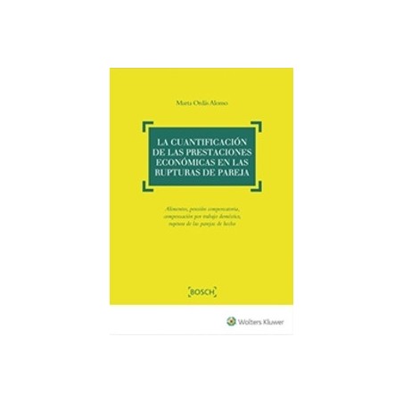 La Cuantificación de las Prestaciones Económicas en las Rupturas de Pareja "Alimentos, Pensión Compensatoria, Compensación por 