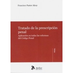 Tratado de la Prescripción Penal "Aplicación en Todas las Reformas del Código Penal"
