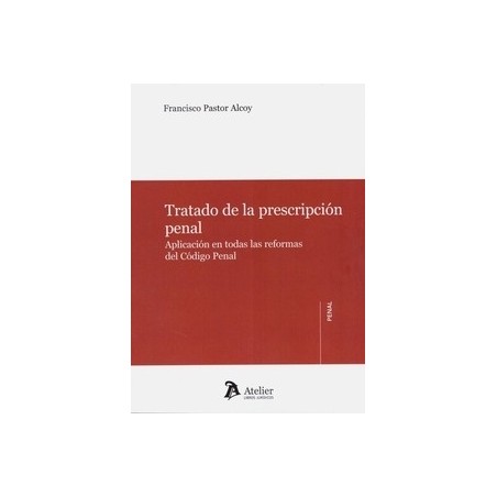 Tratado de la Prescripción Penal "Aplicación en Todas las Reformas del Código Penal"