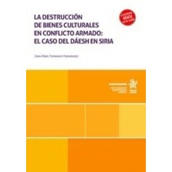 La destrucción de bienes culturales en conflicto armado: el caso del Dáesh en Siria