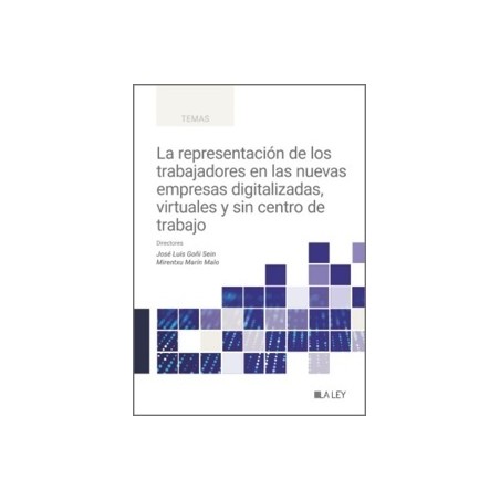La representación de los trabajadores en las nuevas empresas digitalizadas, virtuales y sin centro de trabajo