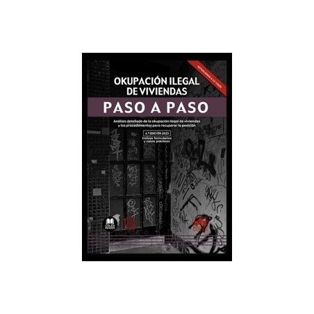 Okupación ilegal de viviendas. Paso a paso "Análisis detallado de la okupación ilegal de viviendas y los procedimientos para re