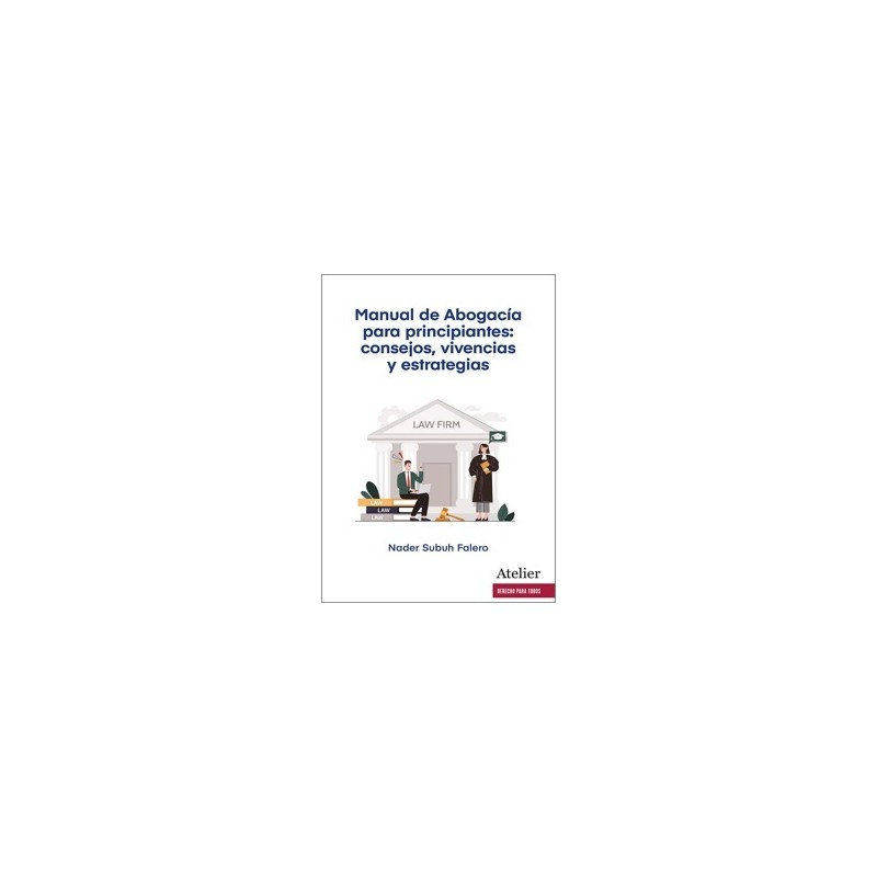 MANUAL DE ABOGACÍA PARA PRINCIPIANTES: CONSEJOS, VIVENCIAS Y ESTRATEGIAS