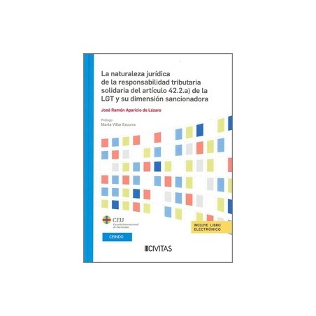 LA NATURALEZA JURÍDICA DE LA RESPONSABILIDAD TRIBUTARIA SOLIDARIA DEL ARTÍCULO 42.2.a) DE LA LGT Y SU DIMENSIÓN