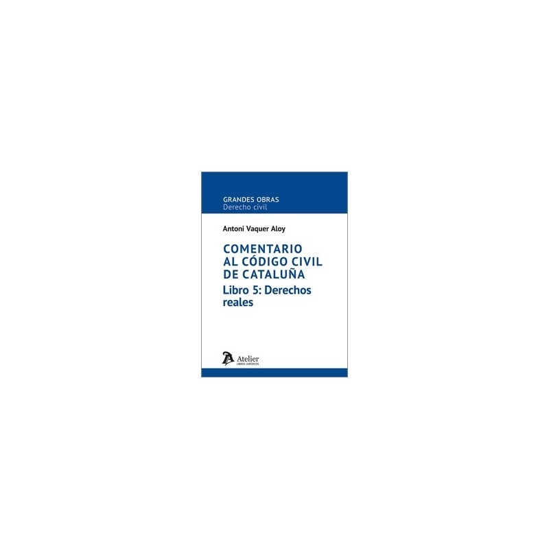 COMENTARIO AL CÓDIGO CIVIL DE CATALUÑA. Libro 5: Derechos reales
