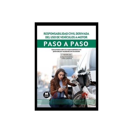 Responsabilidad civil derivada del uso de vehículos a motor. Paso a paso "Guía práctica sobre la responsabilidad civil generada