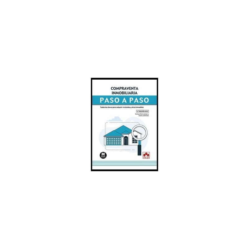 Compraventa inmobiliaria. Paso a paso "Todas las claves para adquirir viviendas y otros inmuebles"