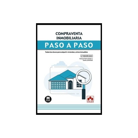 Compraventa inmobiliaria. Paso a paso "Todas las claves para adquirir viviendas y otros inmuebles"