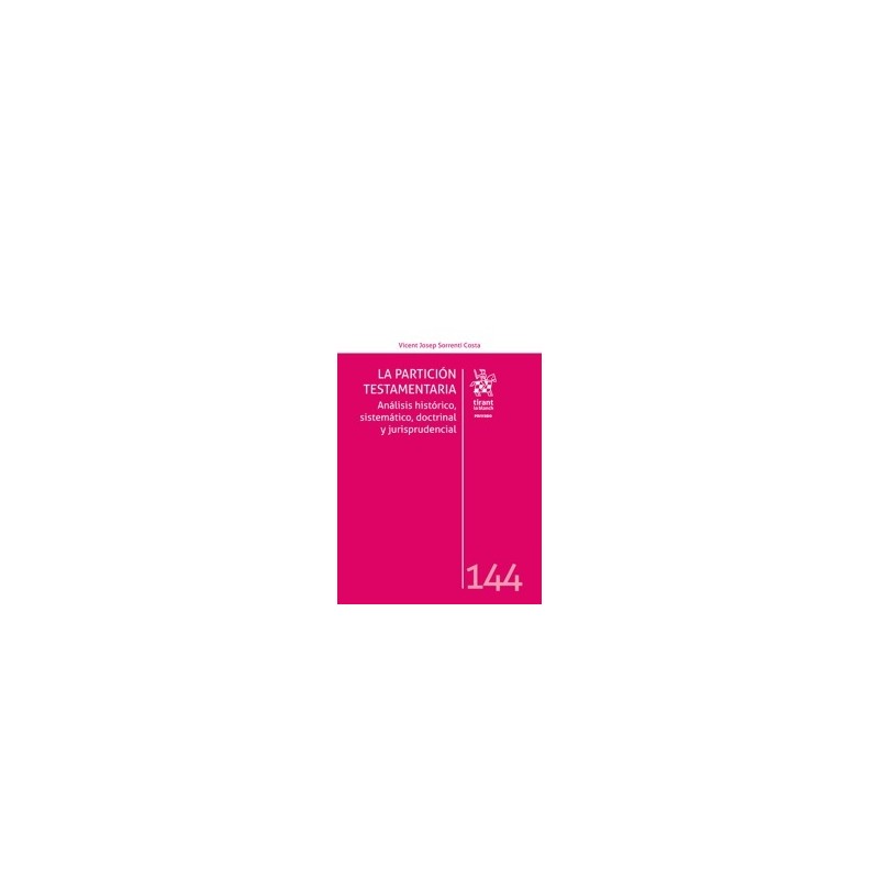 La partición testamentaria. Análisis histórico, sistemático, doctrinal y jurisprudencial