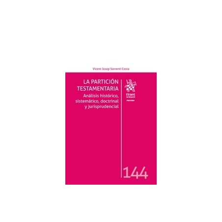 La partición testamentaria. Análisis histórico, sistemático, doctrinal y jurisprudencial