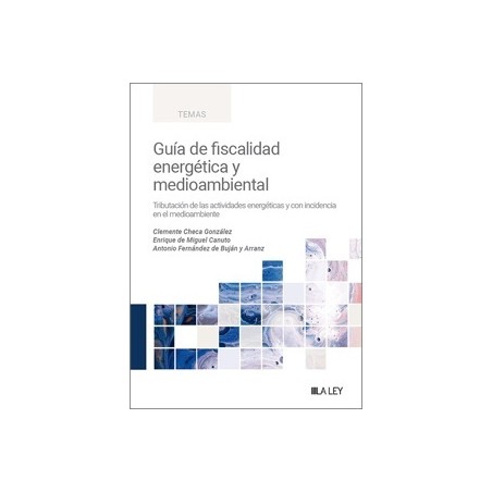 Guía de fiscalidad energética y medioambiental "Tributación de las actividades energéticas y con incidencia en el medioambiente